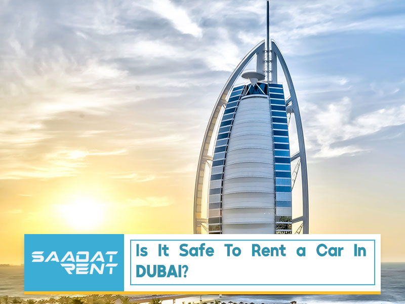 Is it safe to rent a car in Dubai?