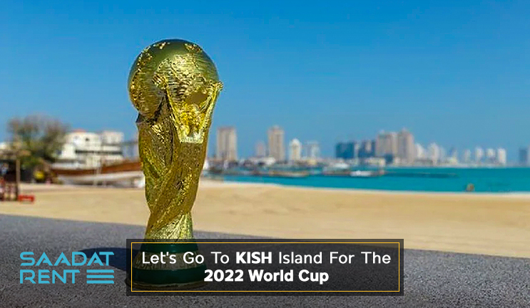 Let’s go to Kish Island for the 2022 World Cup