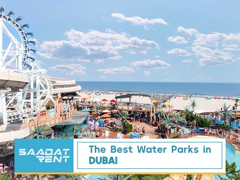 The Best Water Parks in Dubai United Arab Emirates