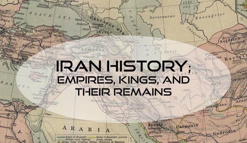 Iran historical tourism; Iran history, empires, and remains