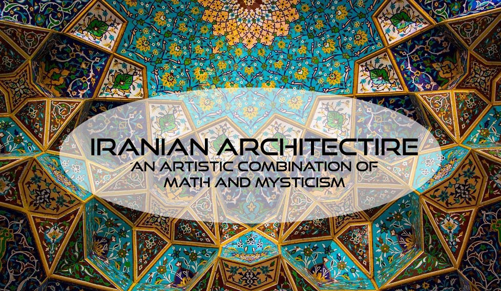 Iranian architecture, a combination of math and mysticism